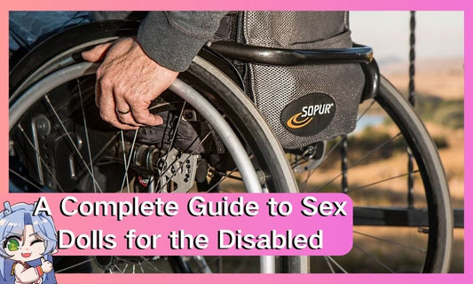 A Complete Guide to Sex Dolls for the Disabled