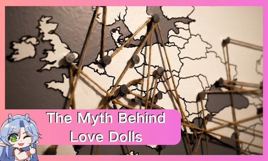 The Myth Behind Love Dolls