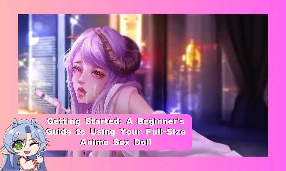Image of Getting Started: A Beginner's Guide to Using Your Full-Size Anime Sex Doll