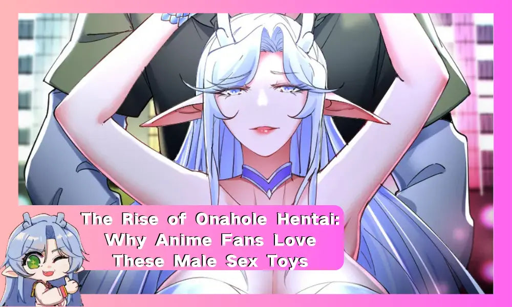 Image of The Rise of Onahole Hentai: Why Anime Fans Love These Male Sex Toys