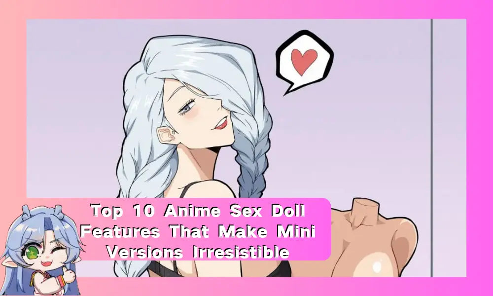 Image of Top 10 Anime Sex Doll Features That Make Mini Versions Irresistible