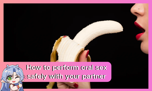 How to perform oral sex safely with your partner