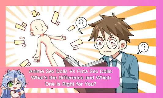 Anime Sex Dolls Vs Futa Sex Dolls: What's the Difference and Which One Is Right for You?