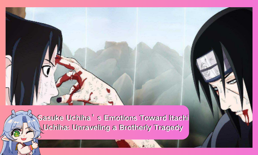 Sasuke Uchiha’s Emotions Toward Itachi Uchiha: Unraveling a Brotherly Tragedy