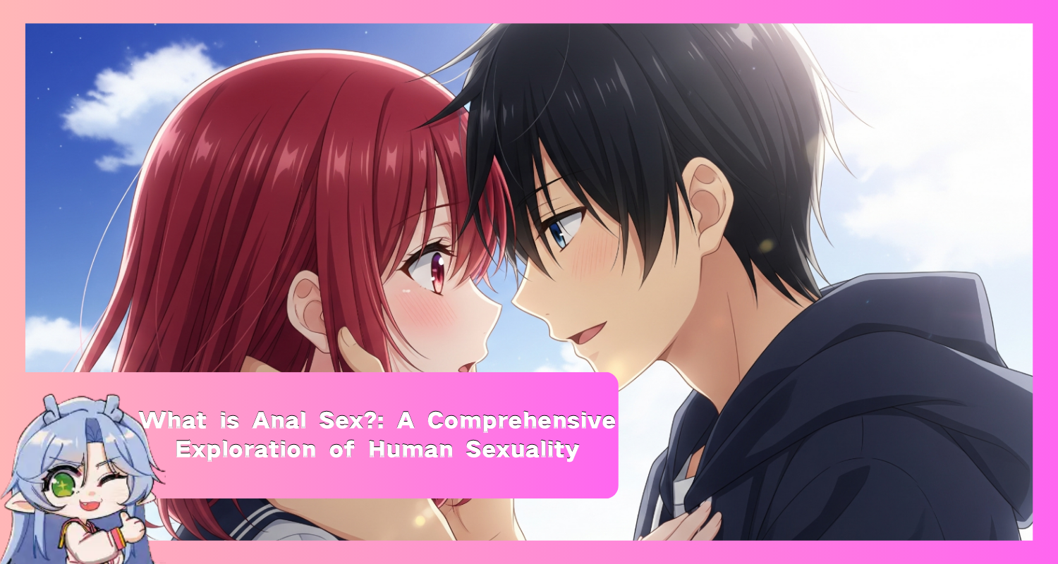 What is Anal Sex?: A Comprehensive Exploration of Human Sexuality